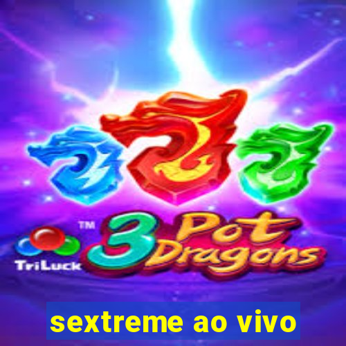 sextreme ao vivo